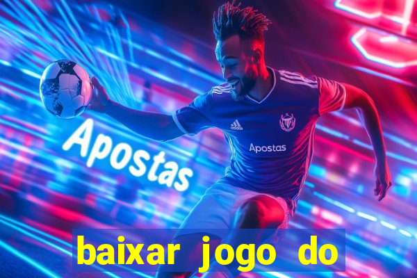 baixar jogo do tigre para ganhar dinheiro no cadastro